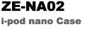 ZE-NA02 i-pod nano Case